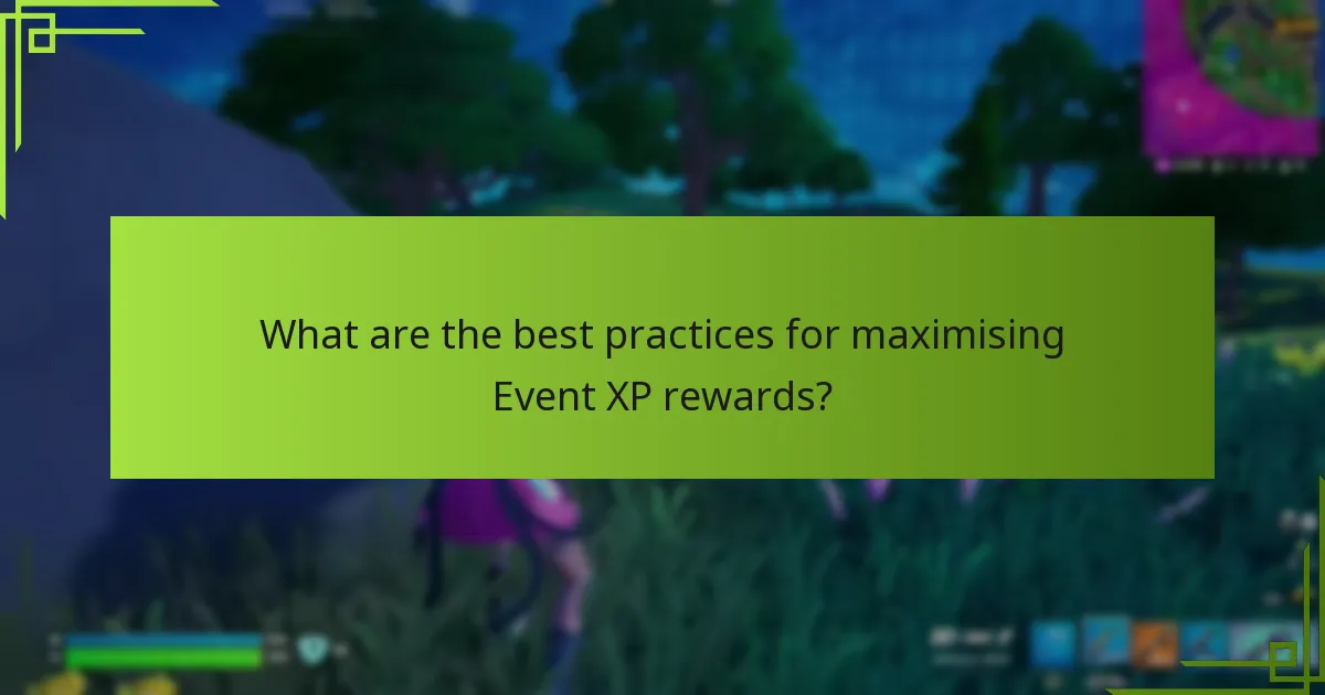 What are the best practices for maximising Event XP rewards?